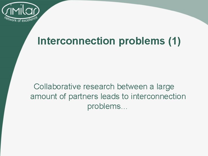 Interconnection problems (1) Collaborative research between a large amount of partners leads to interconnection