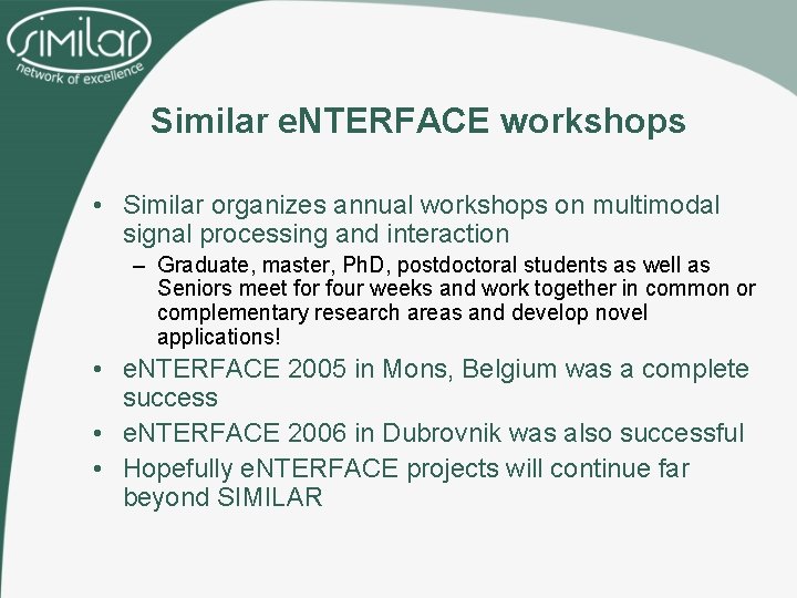 Similar e. NTERFACE workshops • Similar organizes annual workshops on multimodal signal processing and