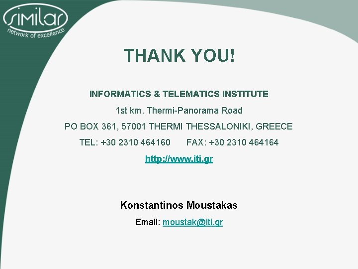 THANK YOU! INFORMATICS & TELEMATICS INSTITUTE 1 st km. Thermi-Panorama Road PO BOX 361,