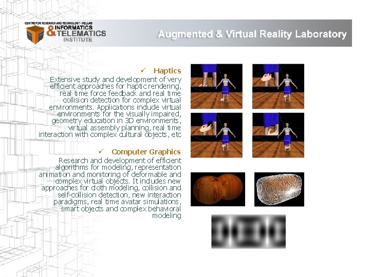 ü Haptics Extensive study and development of very efficient approaches for haptic rendering, real