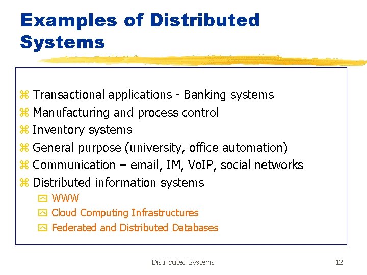 Examples of Distributed Systems z Transactional applications - Banking systems z Manufacturing and process
