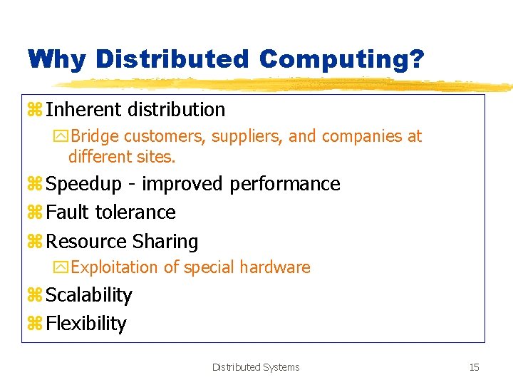 Why Distributed Computing? z Inherent distribution y. Bridge customers, suppliers, and companies at different