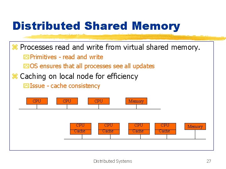 Distributed Shared Memory z Processes read and write from virtual shared memory. y Primitives