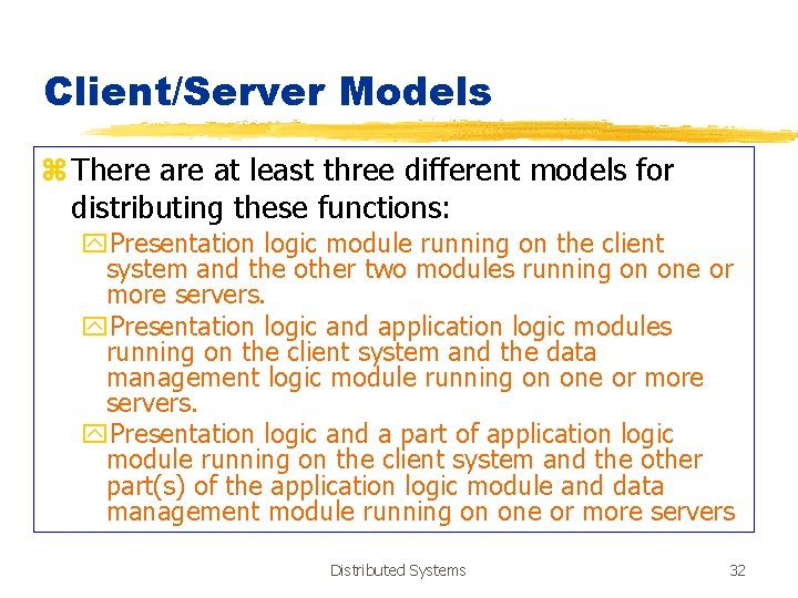 Client/Server Models z There at least three different models for distributing these functions: y.
