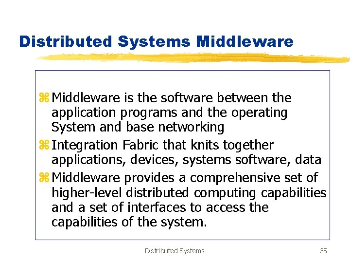 Distributed Systems Middleware z Middleware is the software between the application programs and the