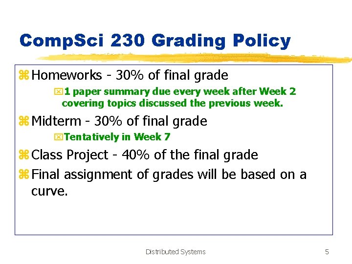 Comp. Sci 230 Grading Policy z Homeworks - 30% of final grade x 1