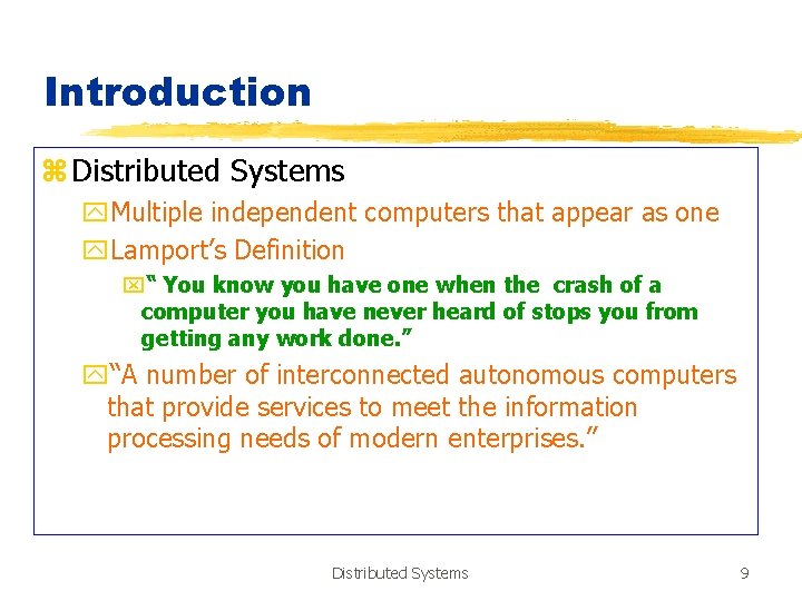 Introduction z Distributed Systems y. Multiple independent computers that appear as one y. Lamport’s