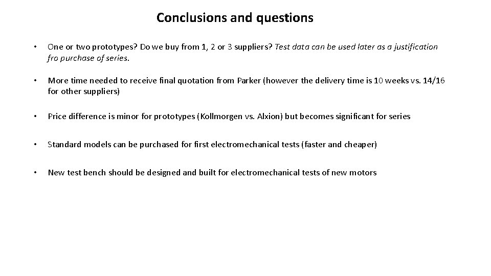 Conclusions and questions • One or two prototypes? Do we buy from 1, 2