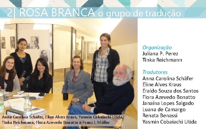 2| ROSA BRANCA o grupo de tradução Organização Juliana P. Perez Tinka Reichmann Anna