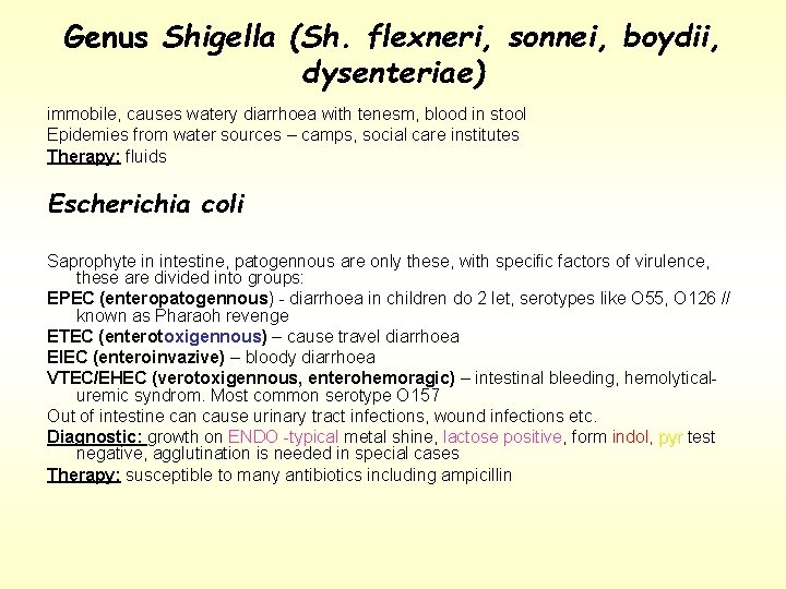 Genus Shigella (Sh. flexneri, sonnei, boydii, dysenteriae) immobile, causes watery diarrhoea with tenesm, blood