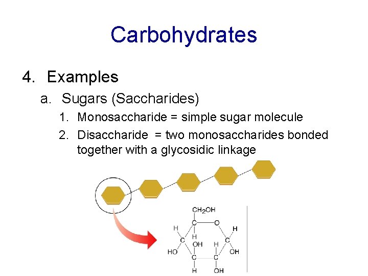 Carbohydrates 4. Examples a. Sugars (Saccharides) 1. Monosaccharide = simple sugar molecule 2. Disaccharide
