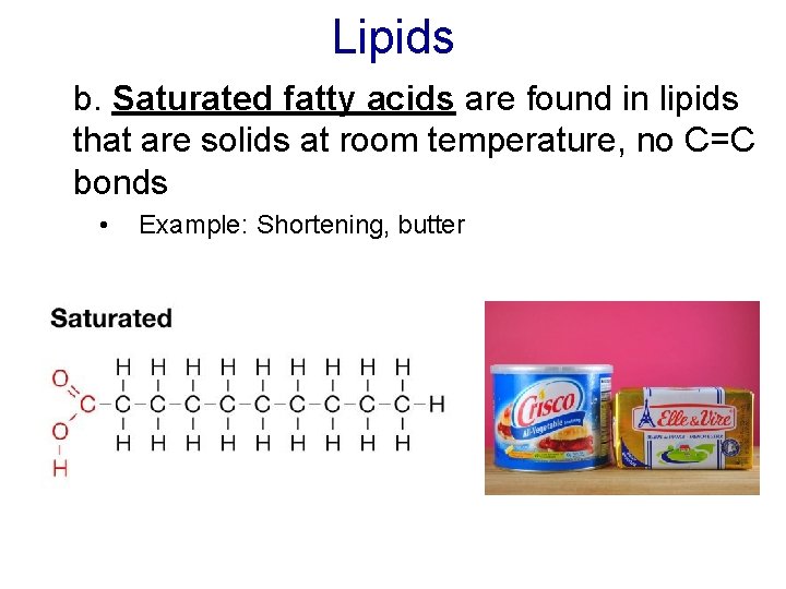 Lipids b. Saturated fatty acids are found in lipids that are solids at room