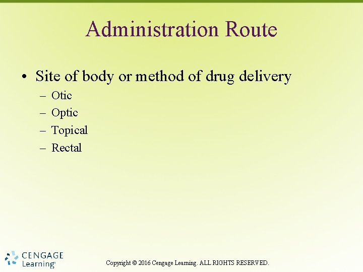 Administration Route • Site of body or method of drug delivery – – Otic