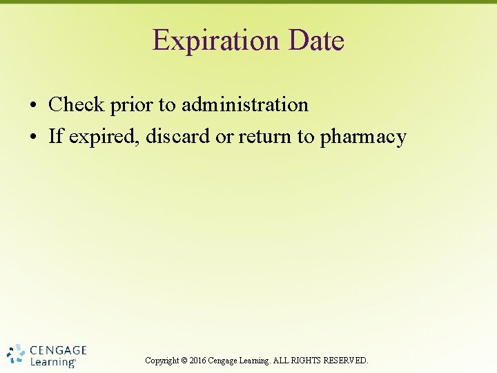 Expiration Date • Check prior to administration • If expired, discard or return to