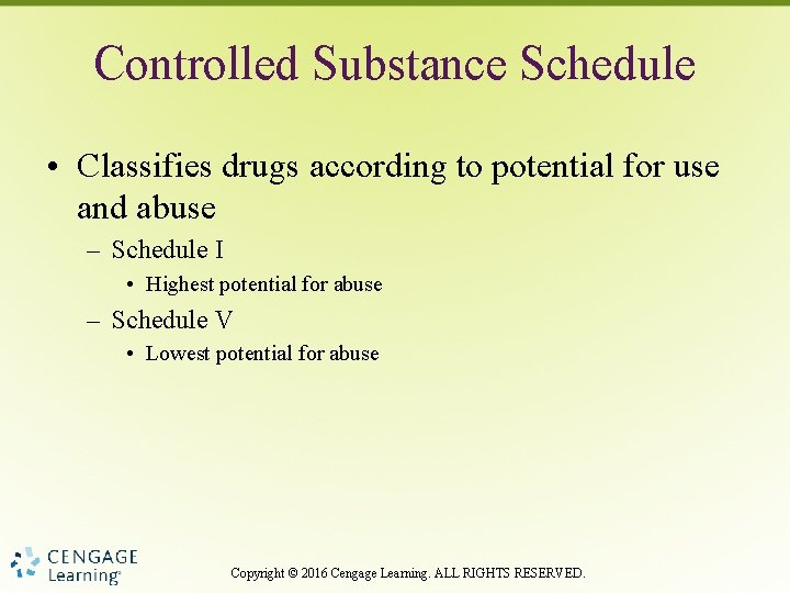Controlled Substance Schedule • Classifies drugs according to potential for use and abuse –