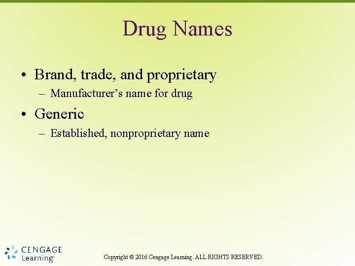 Drug Names • Brand, trade, and proprietary – Manufacturer’s name for drug • Generic