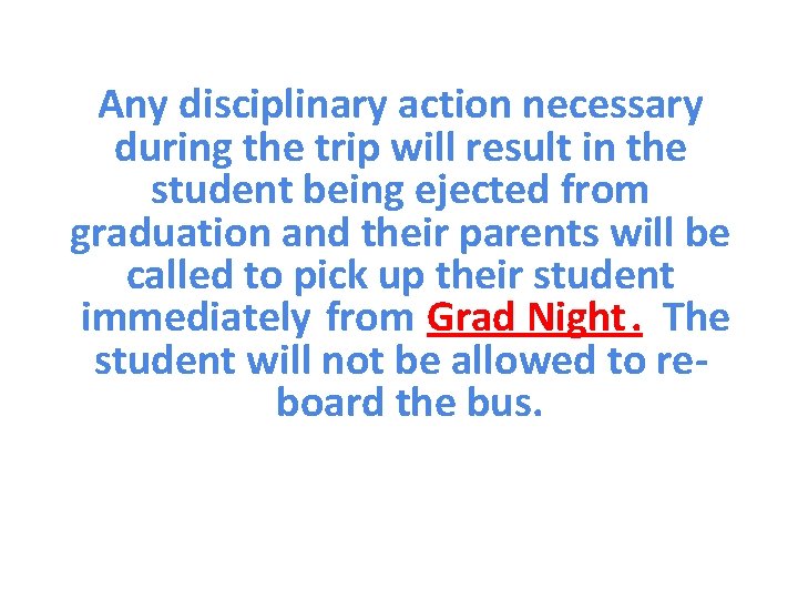 Any disciplinary action necessary during the trip will result in the student being ejected