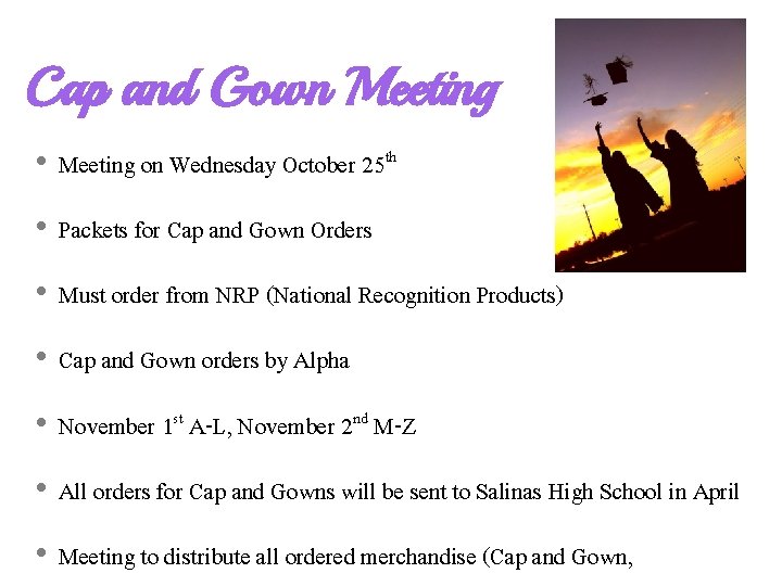 Cap and Gown Meeting • Meeting on Wednesday October 25 th • Packets for