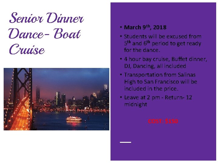 Senior Dinner Dance- Boat Cruise • March 9 th, 2018 • Students will be