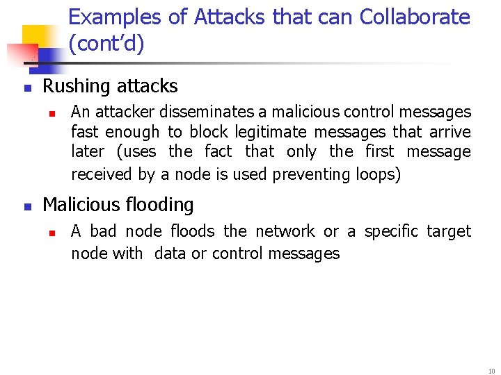 Examples of Attacks that can Collaborate (cont’d) n Rushing attacks n n Malicious flooding