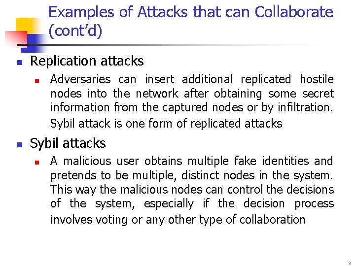 Examples of Attacks that can Collaborate (cont’d) n Replication attacks n n Sybil attacks