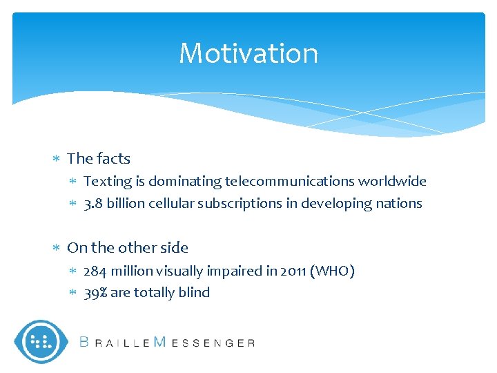 Motivation The facts Texting is dominating telecommunications worldwide 3. 8 billion cellular subscriptions in