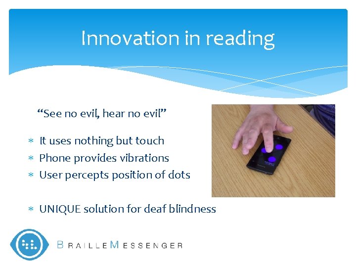 Innovation in reading “See no evil, hear no evil” It uses nothing but touch