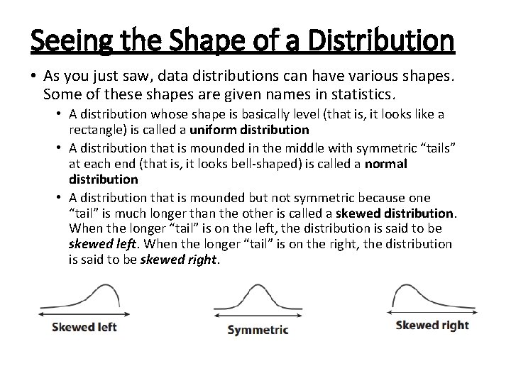 Seeing the Shape of a Distribution • As you just saw, data distributions can