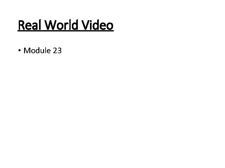 Real World Video • Module 23 