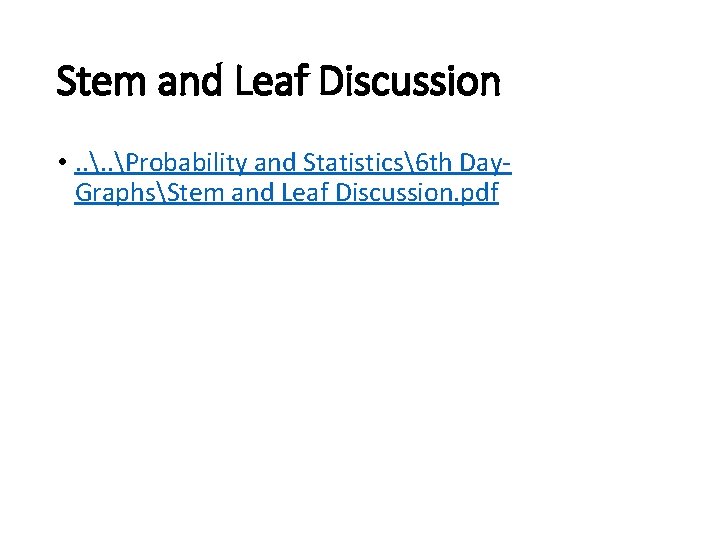 Stem and Leaf Discussion • . . Probability and Statistics6 th Day- GraphsStem and