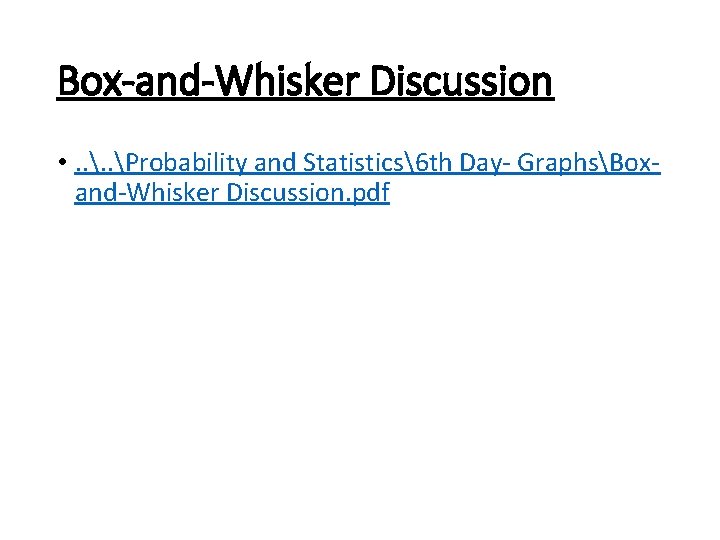Box-and-Whisker Discussion • . . Probability and Statistics6 th Day- GraphsBoxand-Whisker Discussion. pdf 