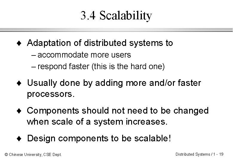 3. 4 Scalability ¨ Adaptation of distributed systems to – accommodate more users –