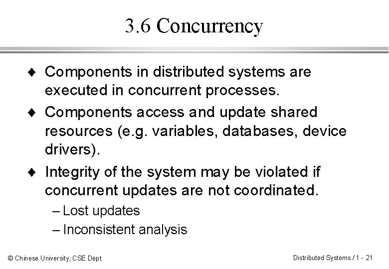 3. 6 Concurrency ¨ Components in distributed systems are executed in concurrent processes. ¨