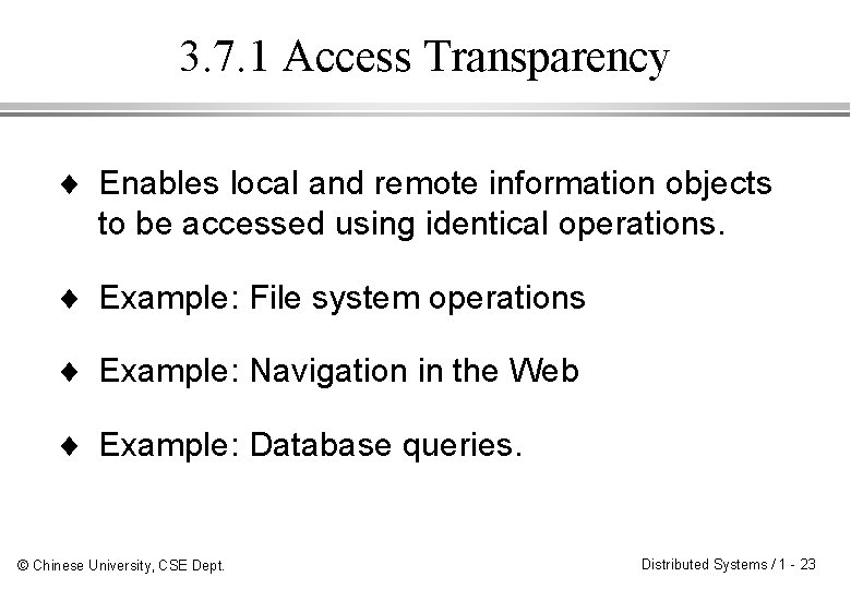 3. 7. 1 Access Transparency ¨ Enables local and remote information objects to be