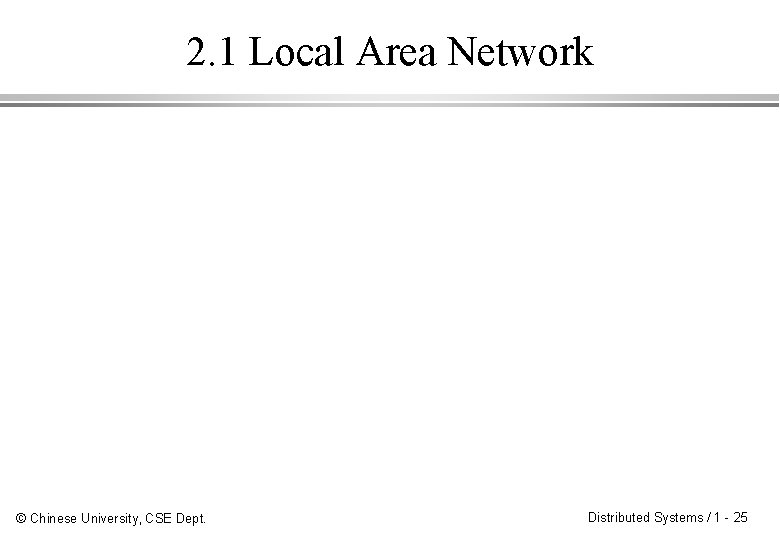 2. 1 Local Area Network © Chinese University, CSE Dept. Distributed Systems / 1