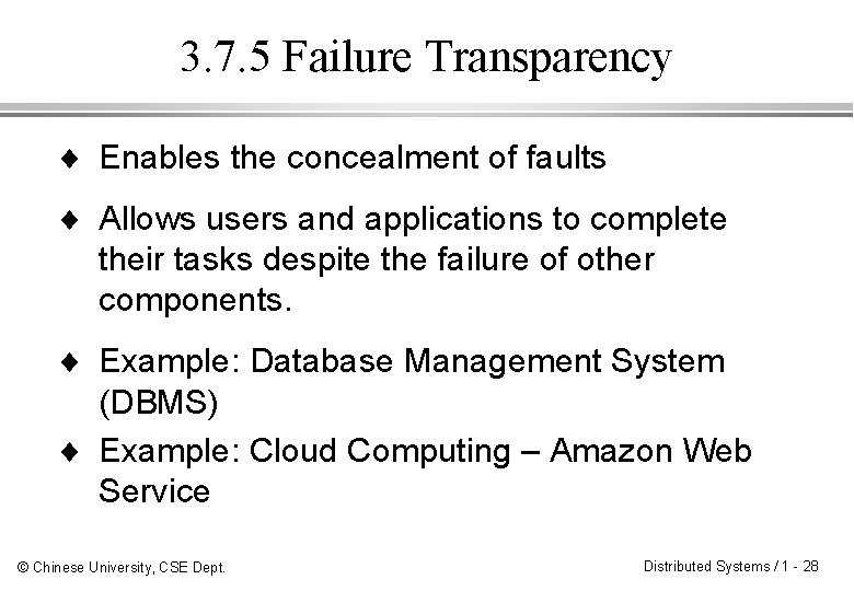 3. 7. 5 Failure Transparency ¨ Enables the concealment of faults ¨ Allows users