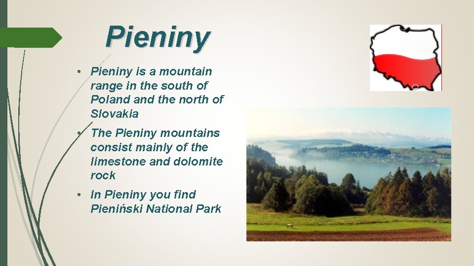 Pieniny • Pieniny is a mountain range in the south of Poland the north