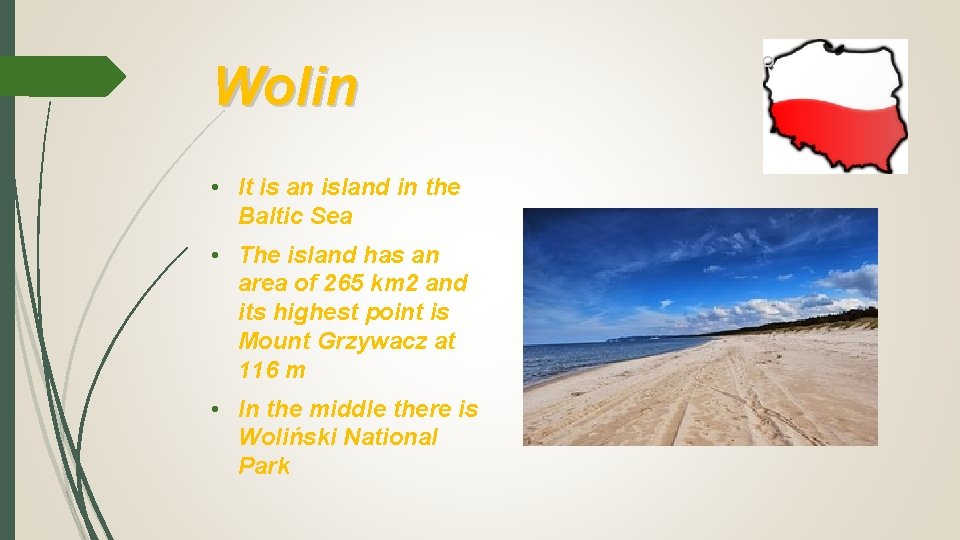Wolin • It is an island in the Baltic Sea • The island has