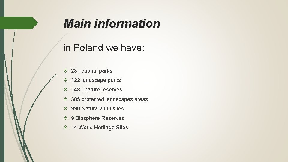 Main information in Poland we have: 23 national parks 122 landscape parks 1481 nature