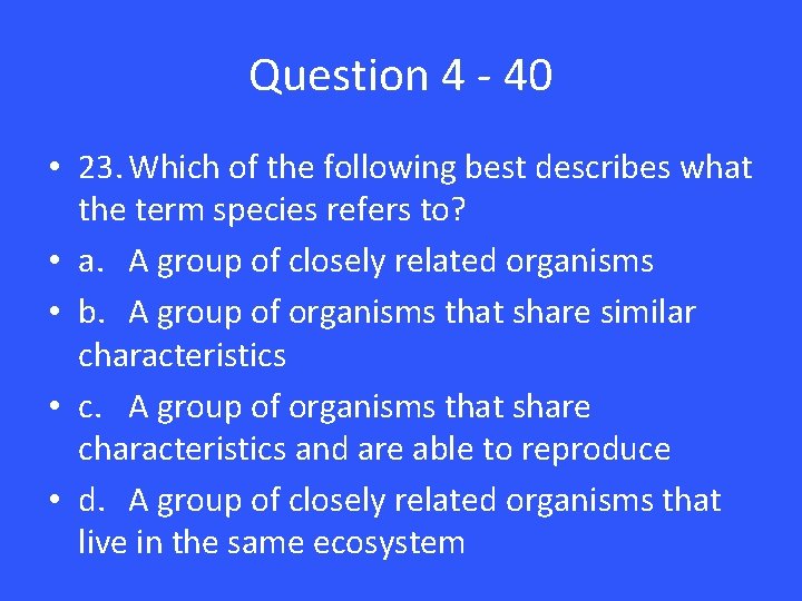 Question 4 - 40 • 23. Which of the following best describes what the