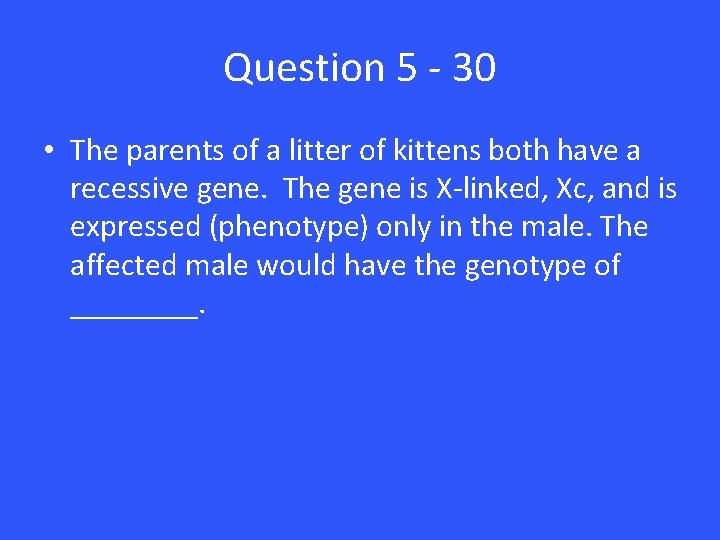 Question 5 - 30 • The parents of a litter of kittens both have