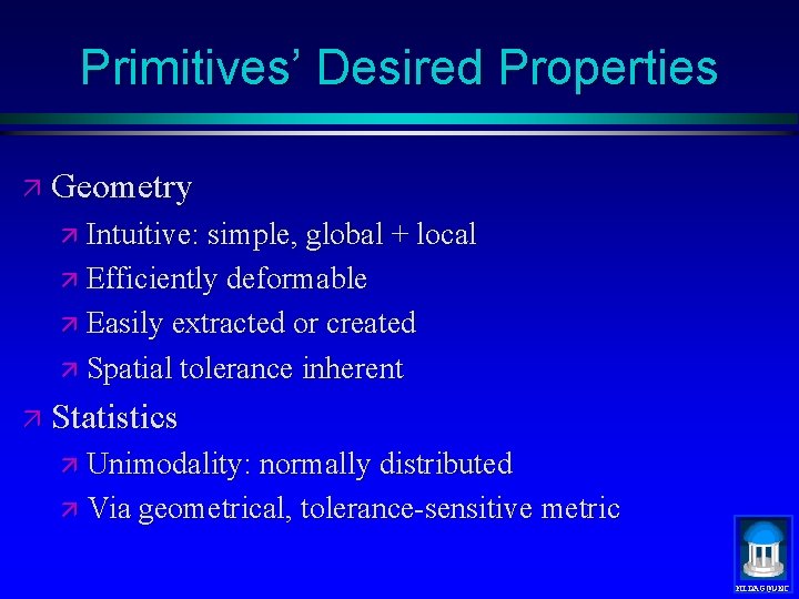 Primitives’ Desired Properties ä Geometry ä Intuitive: simple, global + local ä Efficiently deformable