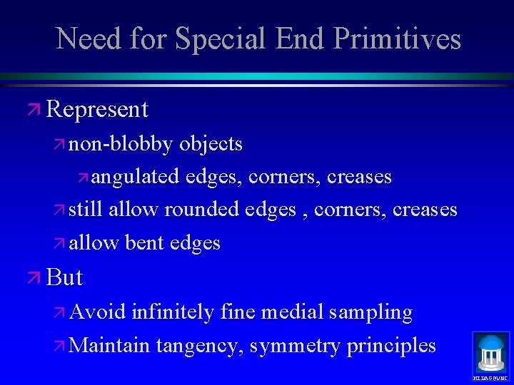 Need for Special End Primitives ä Represent ä non-blobby objects ä angulated edges, corners,