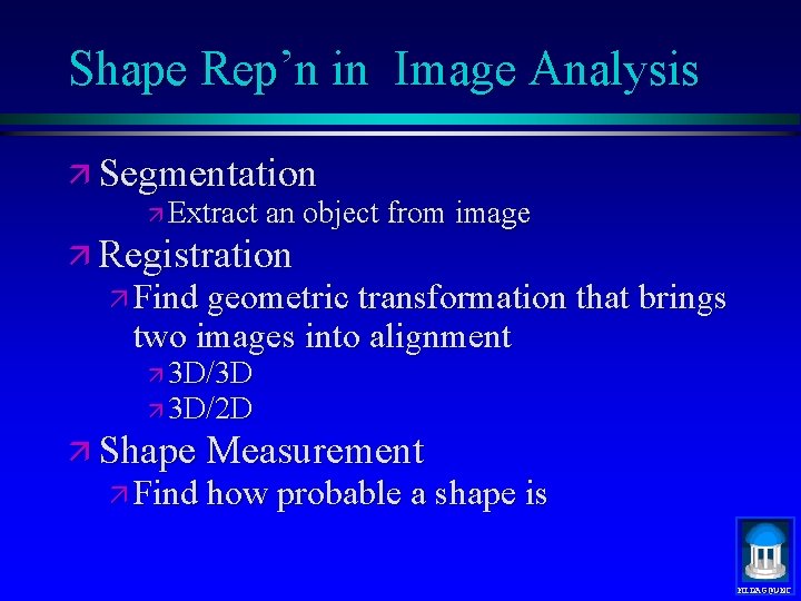 Shape Rep’n in Image Analysis ä Segmentation ä Extract an object from image ä