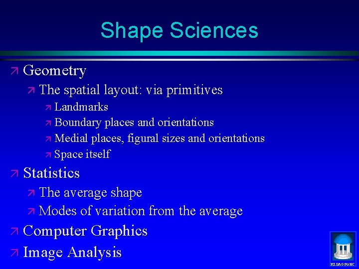 Shape Sciences ä Geometry ä The spatial layout: via primitives Landmarks ä Boundary places