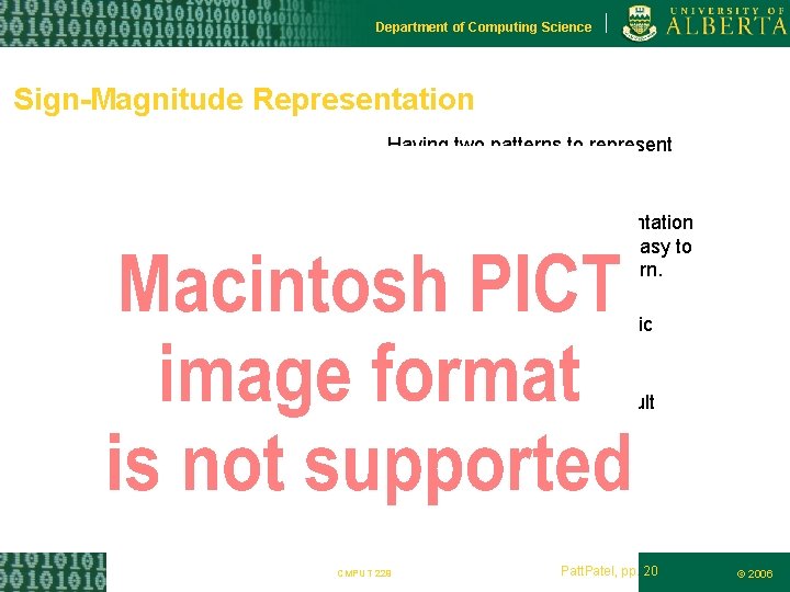 Department of Computing Science Sign-Magnitude Representation Having two patterns to represent 0 is wasteful.