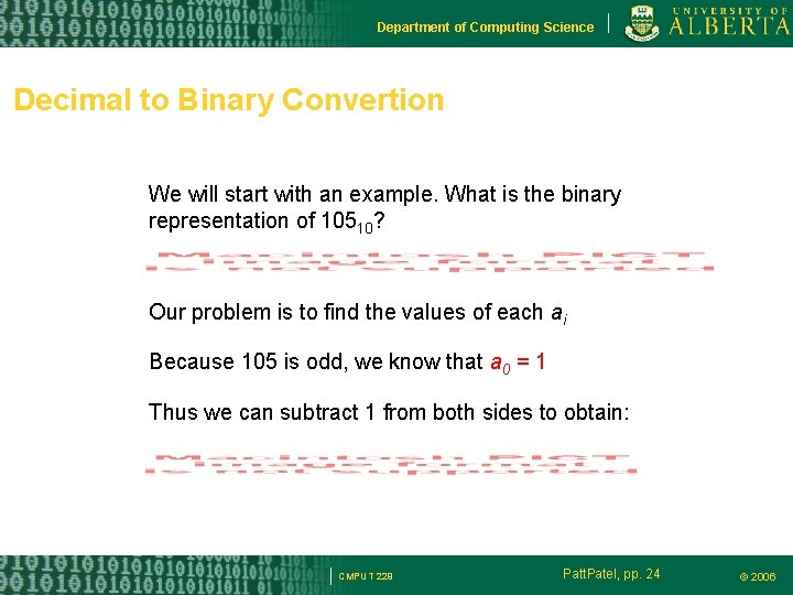 Department of Computing Science Decimal to Binary Convertion We will start with an example.