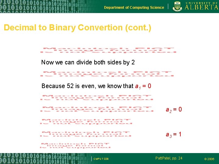 Department of Computing Science Decimal to Binary Convertion (cont. ) Now we can divide