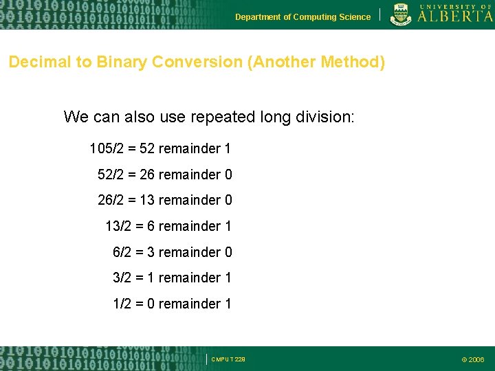 Department of Computing Science Decimal to Binary Conversion (Another Method) We can also use