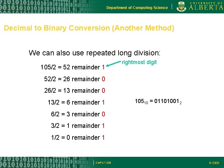 Department of Computing Science Decimal to Binary Conversion (Another Method) We can also use